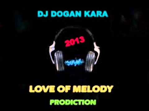 DJ Dogan Kara - Love Of Melody(Original) 2013