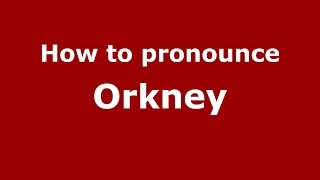 How to pronounce Orkney