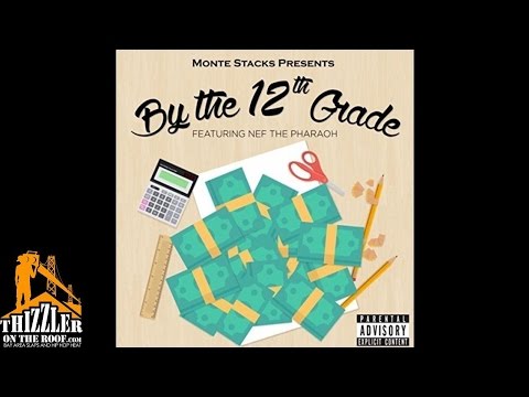 Monte Stacks ft. Nef The Pharaoh - By The 12th Grade [Thizzler.com]