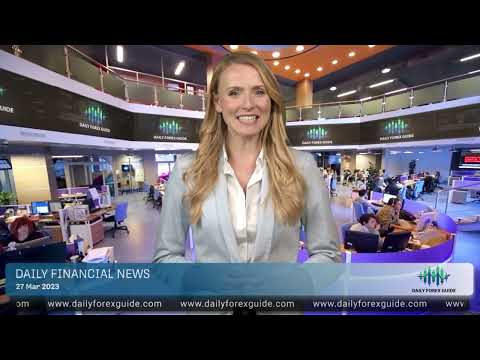 Daily Forex Guide - Daily financial news 27 03 2023