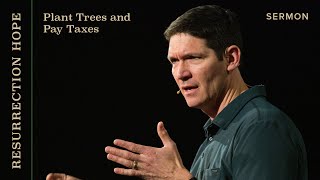 Plant Trees and Pay Taxes – Sermons – Matt Chandler – 3/27/22