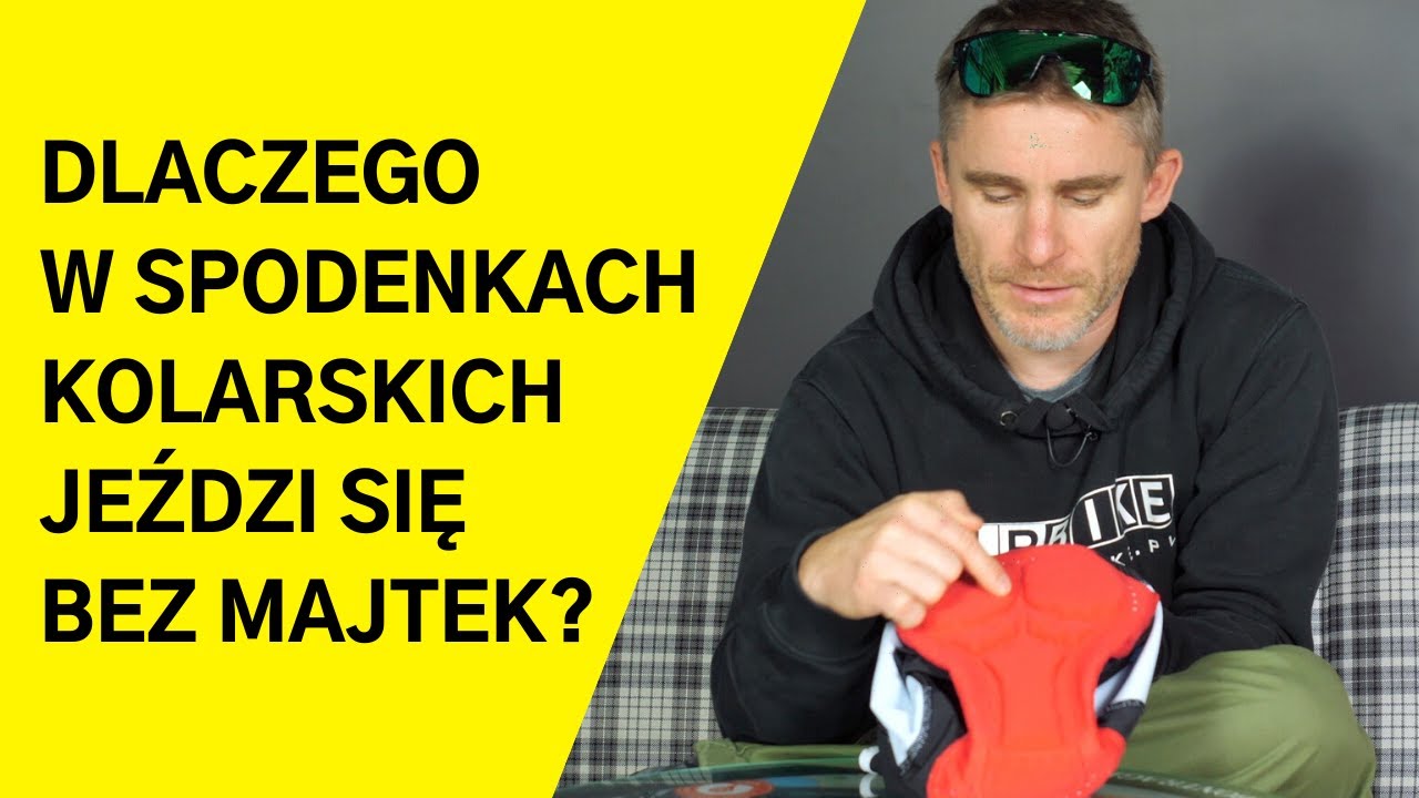 DLACZEGO W SPODENKACH KOLARSKICH JEŹDZI SIĘ BEZ MAJTEK