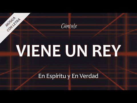 C0252 VIENE UN REY - En Espíritu y En Verdad (Letra)