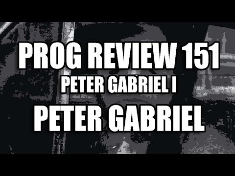 Prog Review 151 - Peter Gabriel I or "Car" - Peter Gabriel