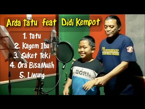 KOMPILASI VIDEO ARDA feat DIDI KEMPOT. Tatu, Kagem Ibu, Suket Teki, Ora Bisa Mulih, Liwung