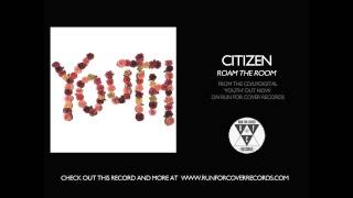 Citizen - Roam The Room