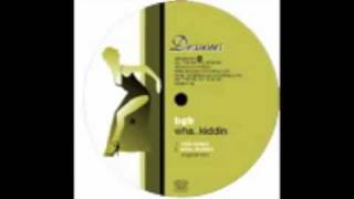 BGB - Wha... Kiddin (Original Mix) [Dessous, 2004]