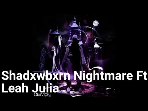 Shadxwbxrn Nightmare Ft Leah Julia