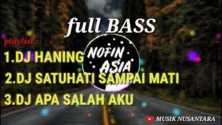 Download lagu DJ NOFIN ASIA TERBARU | HANING | SATU HATI SAMPAI MATI | SALAH APA AKU mp3
