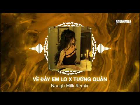Về Đây Em Lo x Tướng Quân Remix | Naugh Milk Remix ~ Hieii Remix • Nhạc Remix TikTok