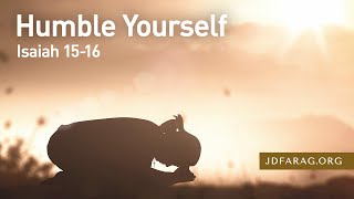 Humble Yourself, Isaiah 15-16 – Thursday, May 6th, 2021