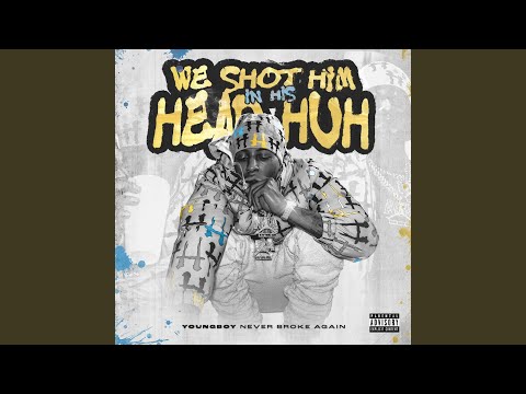 We shot him in his head huh