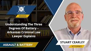 Understanding The Three Degrees Of Battery – Arkansas Criminal Law Lawyer Explains