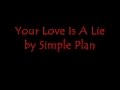 Simple Plan - Your Love Is A Lie Lyrics 