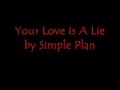 Simple Plan - Your Love Is A Lie Lyrics 