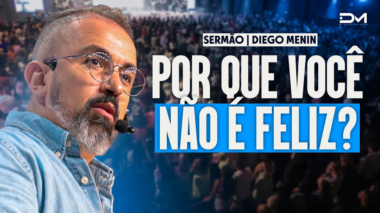 POR QUE VOCÊ NÃO É FELIZ? - #DIEGOMENIN | SERMÃO