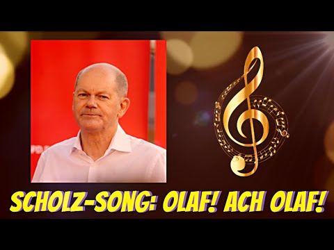 Song für  Olaf Scholz: 🎶🎶🎶 Olaf! Ach, Olaf!