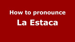 How to pronounce La Estaca