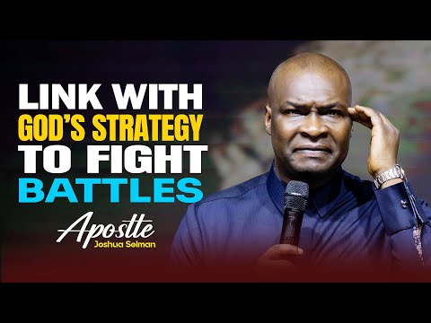 HOW TO LINK WITH GOD'S STRATEGY TO FIGHT BATTLES - APOSTLE JOSHUA SELMAN