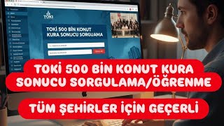 Toki Kura Sonucu Öğrenme - Toki 500 Bin Konut Kura Sonuçları - TOKİ Ku