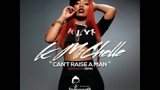 K Michelle - Cant Raise A Man (Tedsmooth Remix)