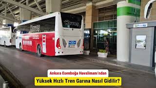 Ankara Esenboğa Havalimanından Yüksek Hızlı Tren Garı Nasıl Gidilir? AnkaraAir #