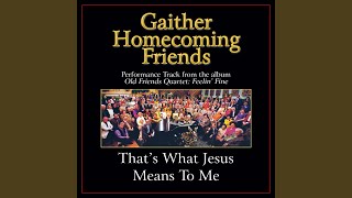 That's What Jesus Means to Me (Original Key Performance Track With Background Vocals)
