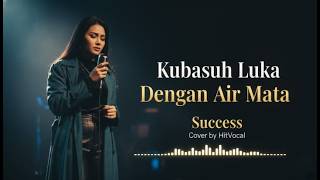Download lagu Kubasuh Luka Dengan Air Mata - Success - Cover Cewek - | Lagu Galau Viral 2026 | HitVocal mp3