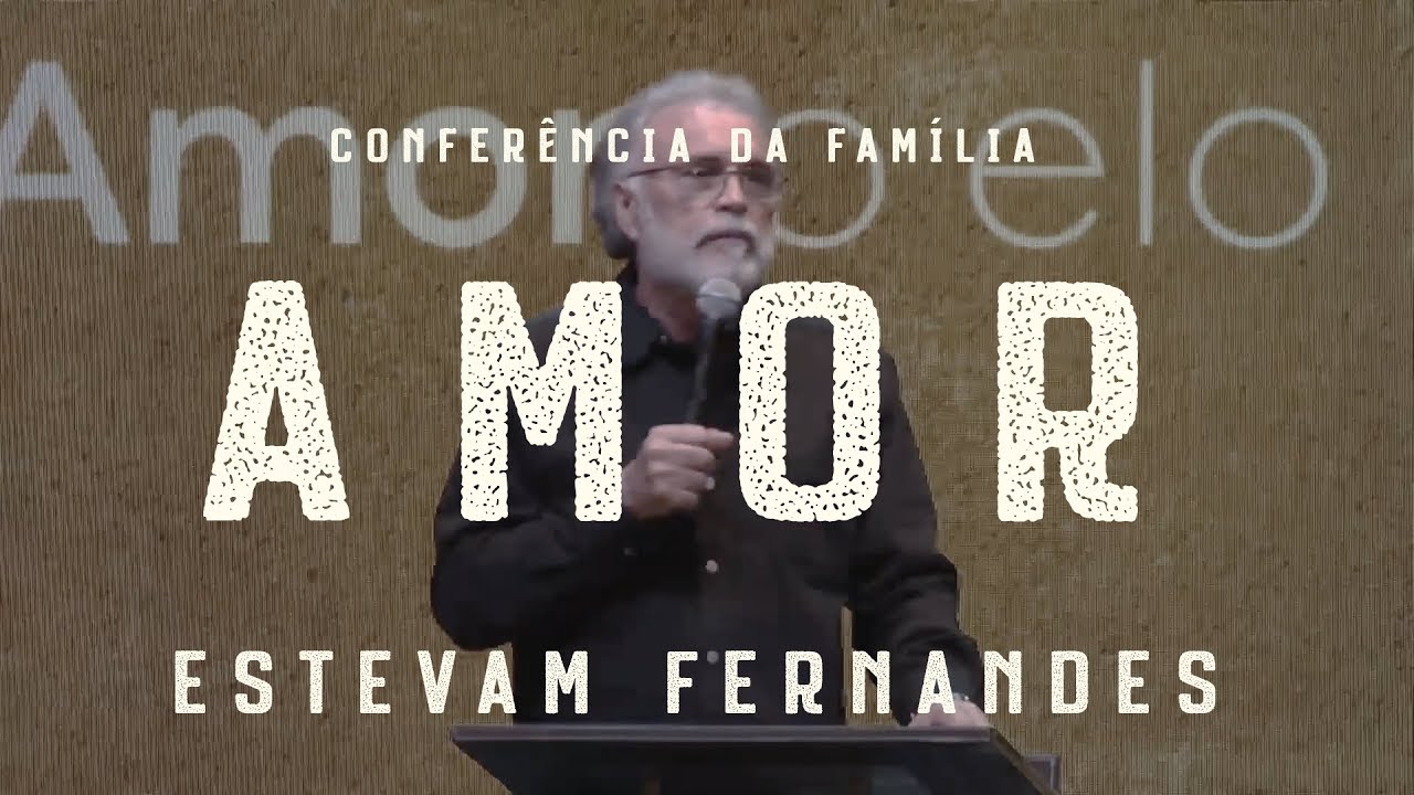 AMOR, O ELO PERFEITO | ESTEVAM FERNANDES | CONF. DA FAMÍLIA I CENTRAL
