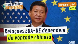 Relações EUA-UE dependem da vontade chinesa | OBSERVATÓRIO DE GEOPOLÍTICA- Europa #reprise