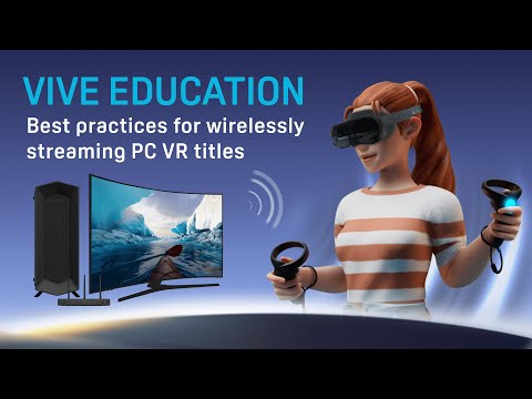 VIVE Education - Best practices for wirelessly streaming PC VR titles