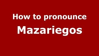 How to pronounce Mazariegos