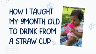 How I taught my infant to drink from a straw cup?