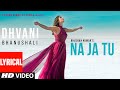 Lyrical NA JA TU Song Dhvani Bhanushali Bhushan Kumar Tanishk Bagchi New Song 2020