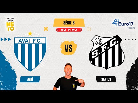 Avaí x Santos | AO VIVO | Campeonato Brasileiro - Série B 2024 | Rádio Craque Neto