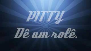 PITTY - DÊ UM ROLÊ(LETRA)  Música tema da novela Rock Story(Não se assuste pessoa)
