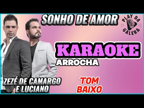 KARAOKÊ - SONHO DE AMOR  - Tom baixo - Zezé de Camargo e Luciano/Arrocha