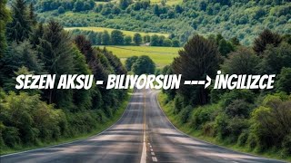 Sezen Aksu Biliyorsun İngilizce Söylenişi