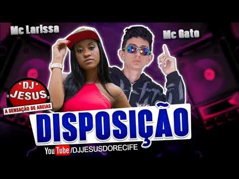 MC GATO E MC LARISSA DISPOSIÇÃO - MÚSICA NOVA - LANÇAMENTO - DJ JESUS