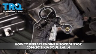 How to Replace Engine Knock Sensor 2014-2019 Kia Soul 1.6L L4