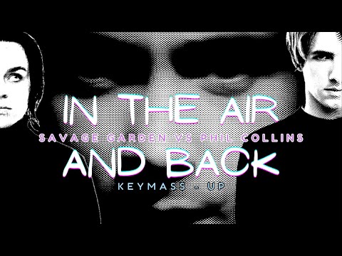 Savage Garden vs Phil Collins -  In the Air and Back (KeyMass -  Up)