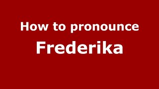 How to pronounce Frederika