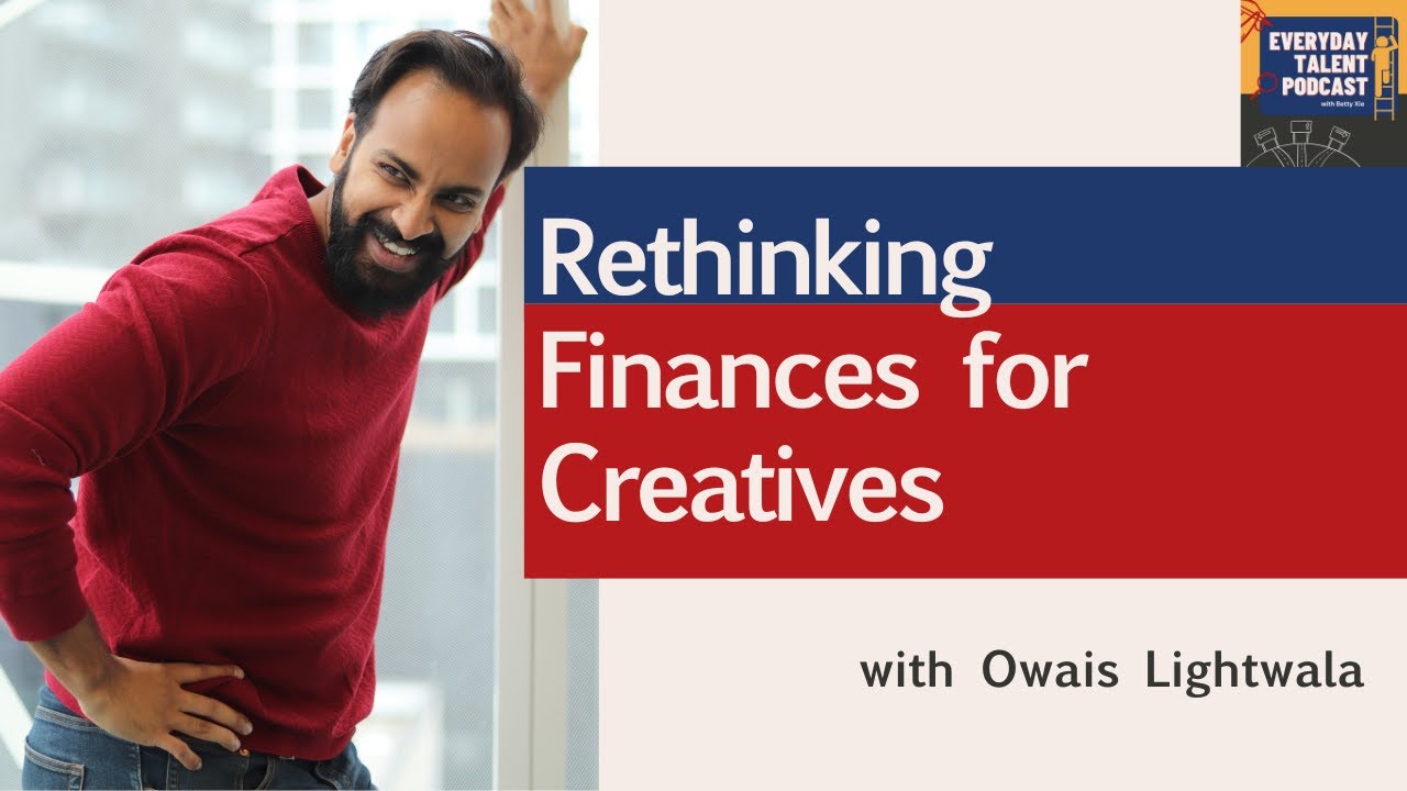 Rethinking Finances for Creatives with Owais Lightwala | Everyday Talent Podcast