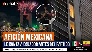 🔴 Última hora: aficionados mexicanos llevan serenata al hotel de Ecuador antes del Mundial