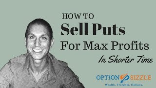 How To Sell Puts For Max Profits In Shorter Time