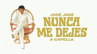 José José - Nunca Me Dejes (A Capella) 🎤✨