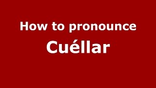 How to pronounce Cuéllar