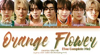 ENHYPEN (엔하이펜) - 'Orange Flower (You Complete Me)' - Lyrics [Color Coded lyrics Han/Roma/Eng/가사]