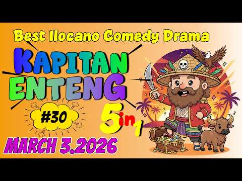 KAPITAN ENTENG ILOCANO DRAMA #30 | 5 IN 1 | March 3, 2026 #kapitanenteng #ilocanodrama