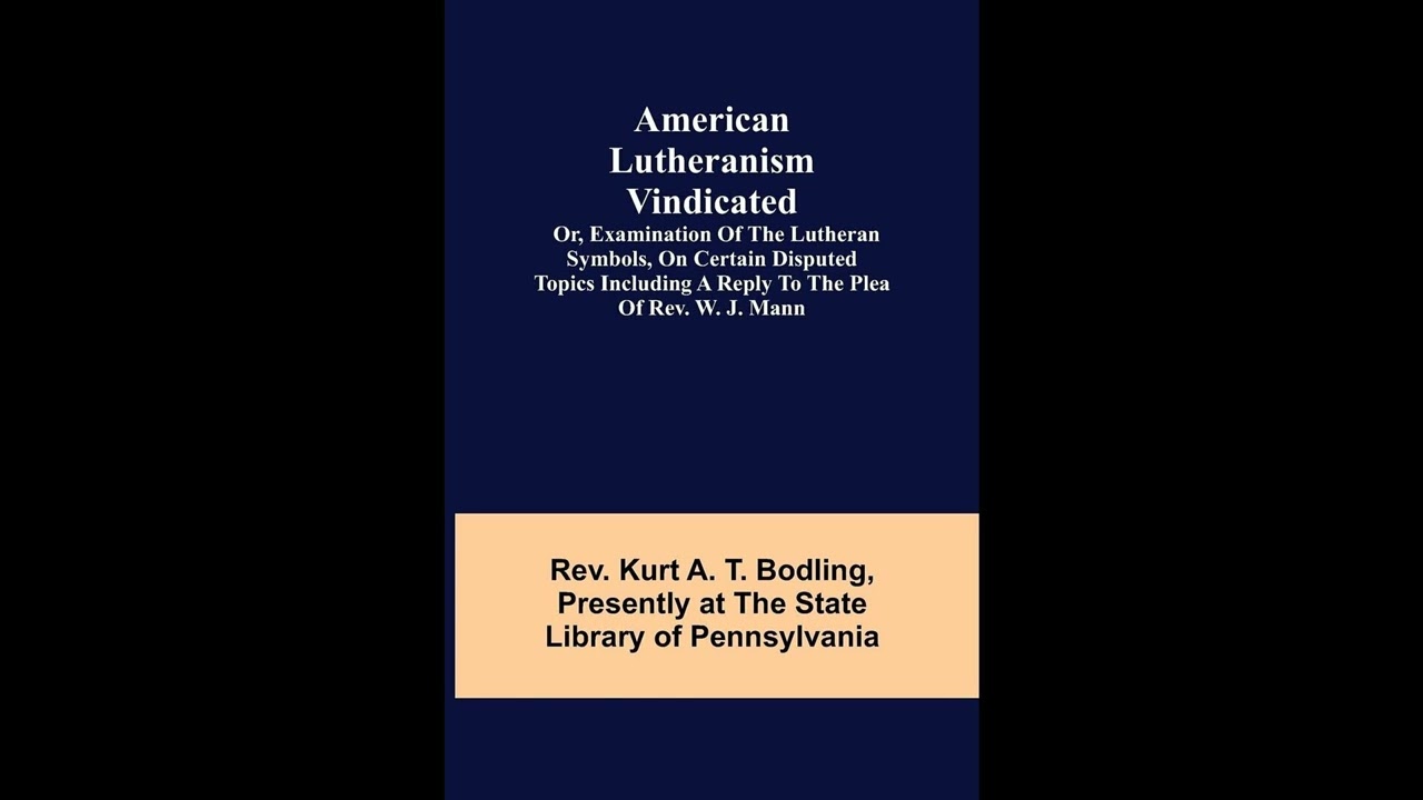 American Lutheranism Vindicated; or, Examination of the Lutheran Symbols, on Certain- Full Audiobook